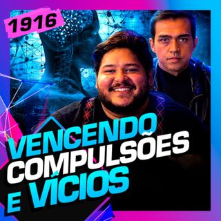 1916 - VENCENDO COMPULSÕES E VÍCIOS: THALES STARLING E JÚLIO MAMUTE