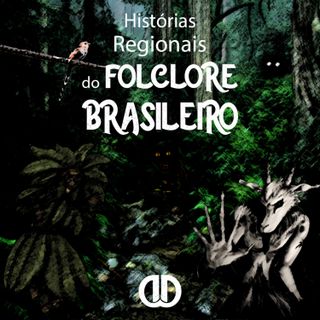 Episódio 38 - Histórias Regionais do Folclore Brasileiro