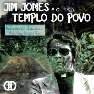 Episódio 42 - Jim Jones e o Templo do Povo
