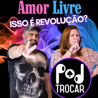 Ep. 71 - Amor Livre. Influencers liberais pelo meio liberal! 2ª Temporada