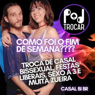 Ep. 75 - Mah e Gaby - Mix sobre Festa liberal, troca de casal, sexo a três e Bissexualidade. Casal Bi BR - 2ª Temporada