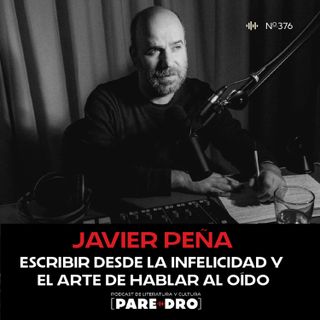 Javier Peña: Escribir desde la infelicidad y el arte de hablar al oído.