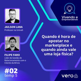 T5:EP 02 - Quando é hora de apostar no marketplace e quando ainda vale uma loja física?