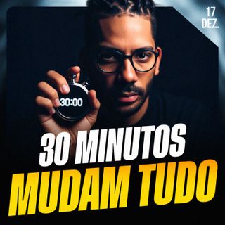 30 MINUTOS MUDAM TUDO | Ponto de Vista 17/dez