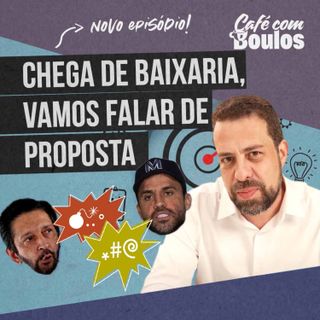 Chega de baixaria, vamos falar de proposta!