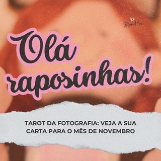 TAROT DA FOTOGRAFIA: VEJA A SUA CARTINHA PARA O MÊS DE NOVEMBRO 🦊 | BLOND FOX