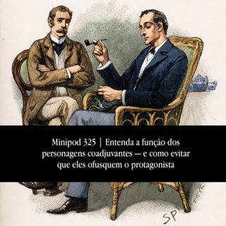 Minipod 325: Entenda a função dos personagens coadjuvantes