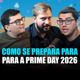 COMO SE PREPARAR PARA A PRIME DAY 2026 - Seller Cast #164