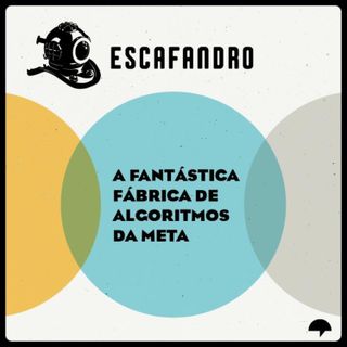 159: A fantástica fábrica de algoritmos da Meta