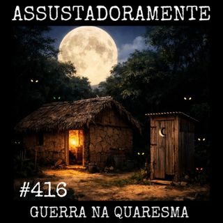 #416 GUERRA NA QUARESMA