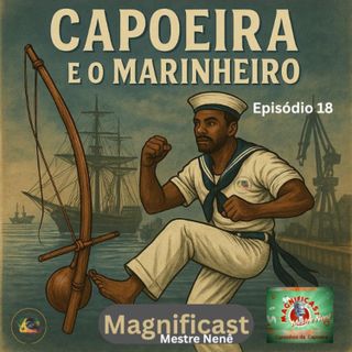Marinheiro e Capoeira, qual a relação? Episódio 18