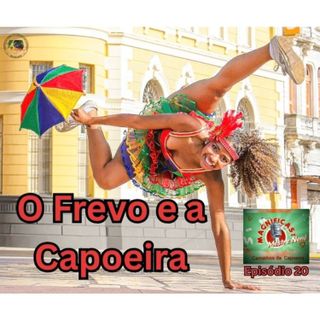 Frevo e a Capoeira. Qual é a Relação - Episódio 20