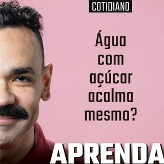 Água com açúcar acalma MESMO? #201