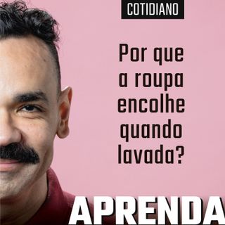 Por que as roupas encolhem quando a gente lava? #205