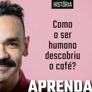 Como a humanidade descobriu o café? #207
