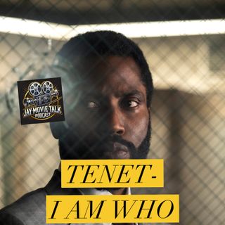 Jay Movie Talk- Tenet- I am Who