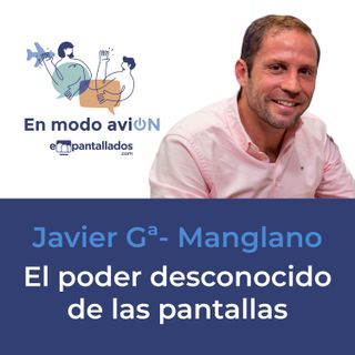 03x03 | "El poder desconocido de las pantallas" con Javier García-Manglano -En modo aviON - Empantallados