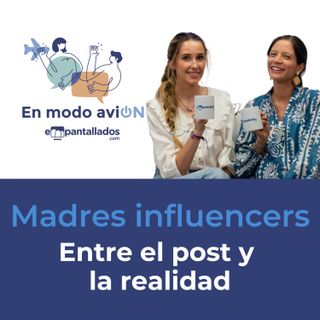 03x05 | Maternidad e influencers, con Leti Domenech y La Cooquette - En Modo AviON - Empantallados