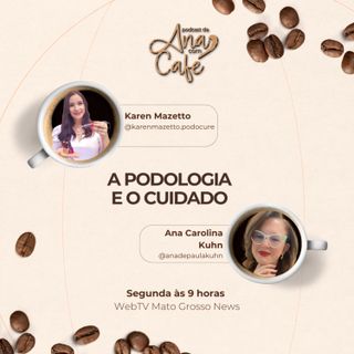 #88 - A podologia e o cuidado, com Karen Mazetto