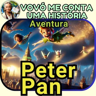 Peter Pan e a Terra do Nunca – Uma Aventura Mágica para Sonhar Acordado