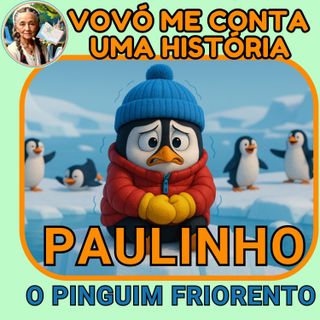 Paulinho, o Pinguim que Sentia Frio – Uma História Infantil Encantadora