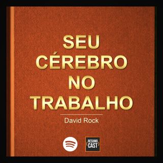 T7 EP28 "Seu Cérebro no Trabalho" de David Rock