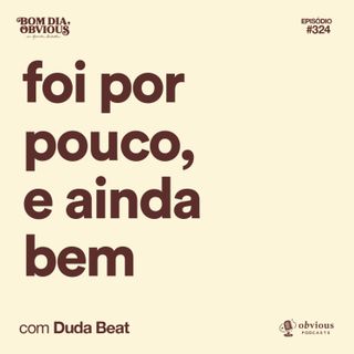foi por pouco, e ainda bem, com Duda Beat