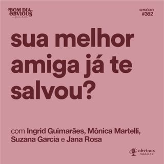 Sua melhor amiga já te salvou? com Ingrid Guimarães, Mônica Martelli, Jana Rosa e Susana Garcia