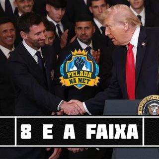8 e a faixa - Messi & Trump: A canalhice e o soft power dos jogadores
