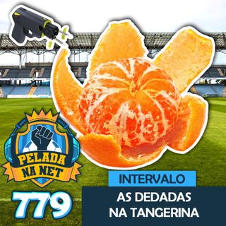 Pelada na Net #779 - Intervalo: As Dedadas Na Tangerina
