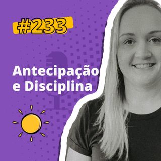 Dose #233 - Antecipação e Disciplina