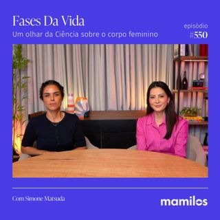 Fases da Vida: Um olhar da Ciência sobre o corpo feminino | Mamilos #550