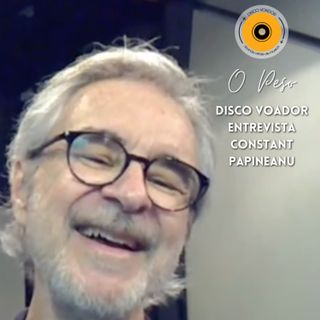 O Peso | Disco Voador Entrevista Constant Papineanu