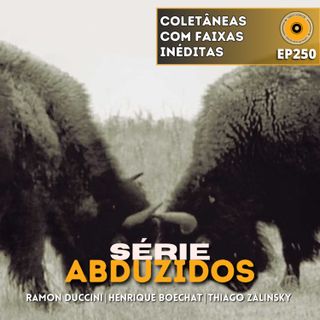 Coletâneas Com Faixas Inéditas | Disco Voador | Série Abduzidos | EP250
