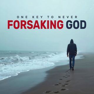 One Key to Never Forsaking God
