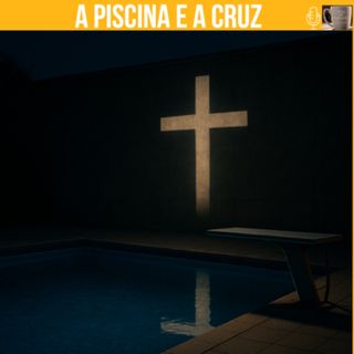 # 235 - CHÁ DE REFLEXÃO – A PISCINA E A CRUZ