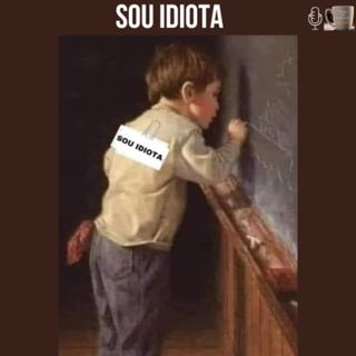 # 237 - CHÁ DE REFLEXÃO – SOU IDIOTA