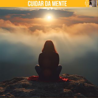 # 252 - CHÁ DE REFLEXÃO – CUIDAR DA MENTE
