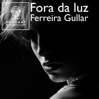 Fora da luz (Ferreira Gullar)