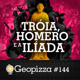 HOMERO, TRÓIA e a ILÍADA #144