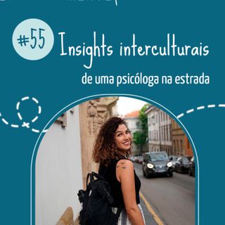 #55 Insights interculturais de uma psicóloga na estrada