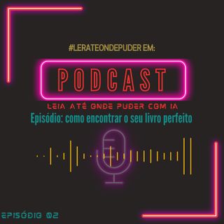 Como encontrar o seu livro perfeito: dicas para escolher uma leitura que combine com você