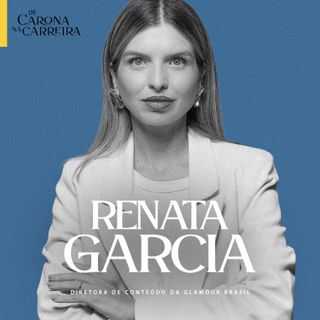 241. O futuro do conteúdo - Renata Garcia