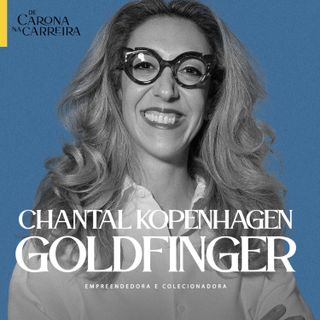 242. Autenticidade pode virar negócio e marca forte - Chantal Kopenhagen Goldfinger