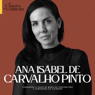 252. A mulher que mudou o e-commerce no Brasil - Ana Isabel de Carvalho Pinto