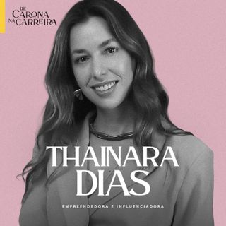 261. Viajar não é fuga: é estratégia de negócios - Thainara Dias