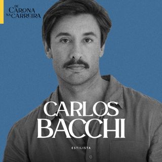 276. O estilista que veste sonhos - Carlos Bacchi