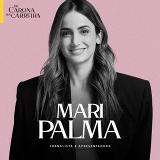 279. Como crescer na carreira sem perder quem você é - Mari Palma