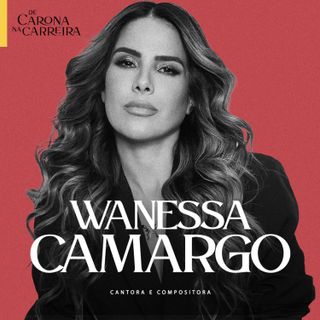 281. 25 anos de sucesso e aprendizado – Wanessa Camargo