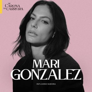 284. Pé no chão e persistência - Mari Gonzalez